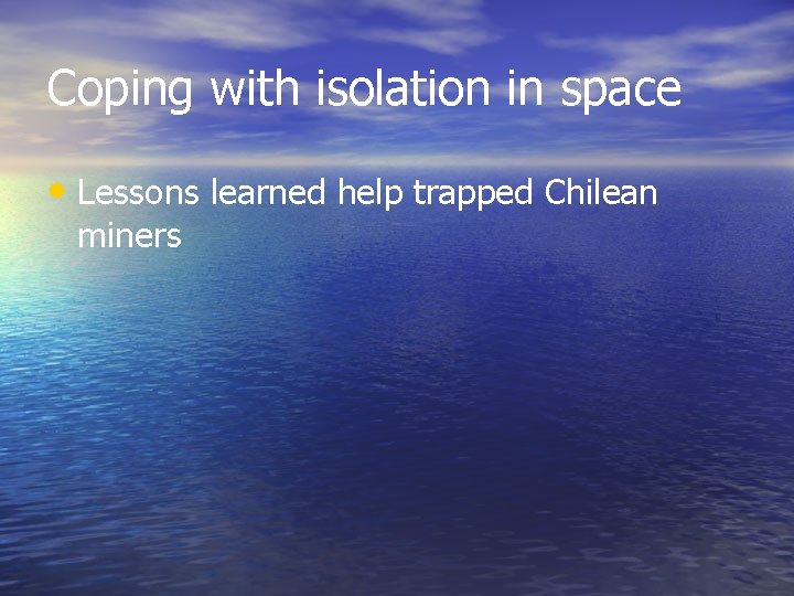 Coping with isolation in space • Lessons learned help trapped Chilean miners 
