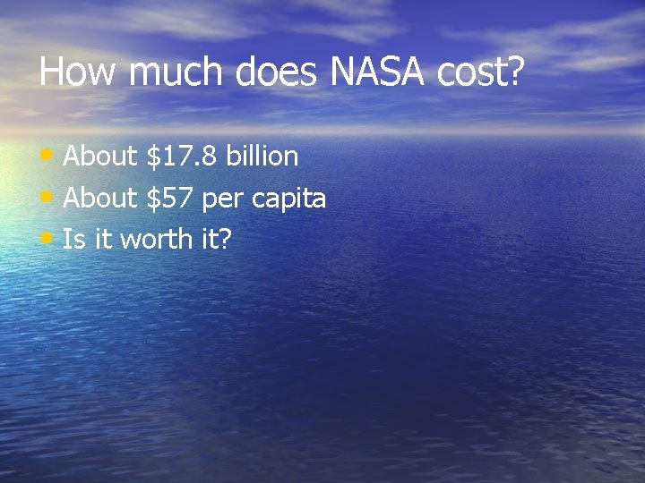 How much does NASA cost? • About $17. 8 billion • About $57 per