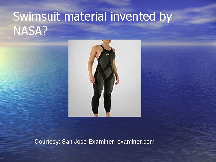 Swimsuit material invented by NASA? Courtesy: San Jose Examiner, examiner. com 