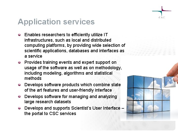 Application services Enables researchers to efficiently utilize IT infrastructures, such as local and distributed