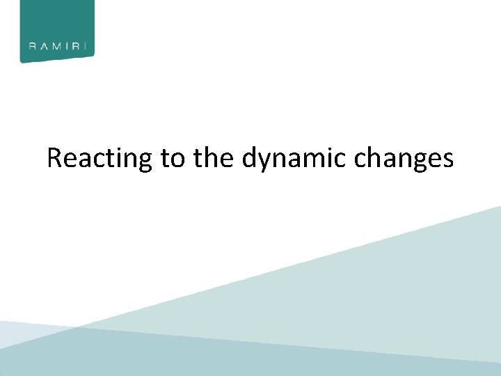 Reacting to the dynamic changes 