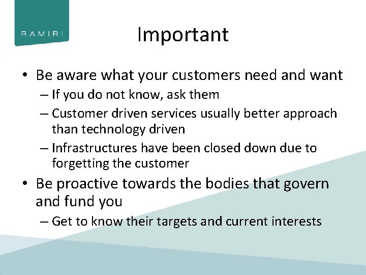 Important • Be aware what your customers need and want – If you do