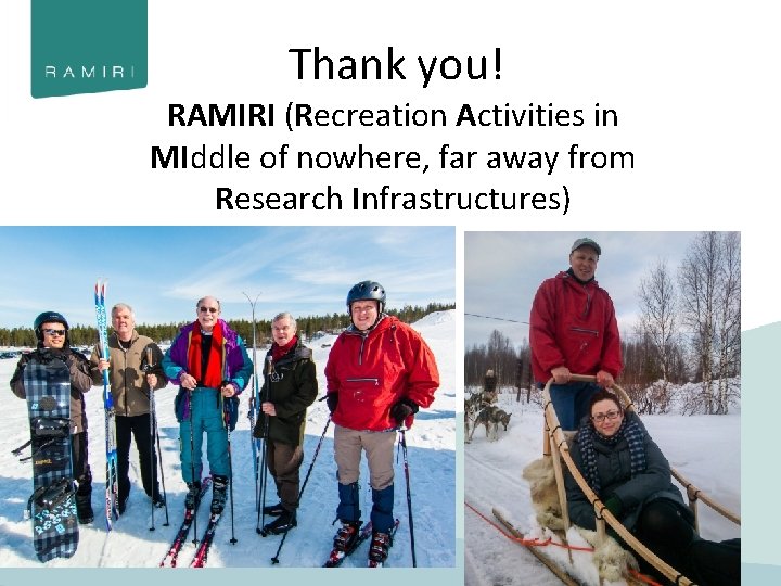 Thank you! RAMIRI (Recreation Activities in MIddle of nowhere, far away from Research Infrastructures)