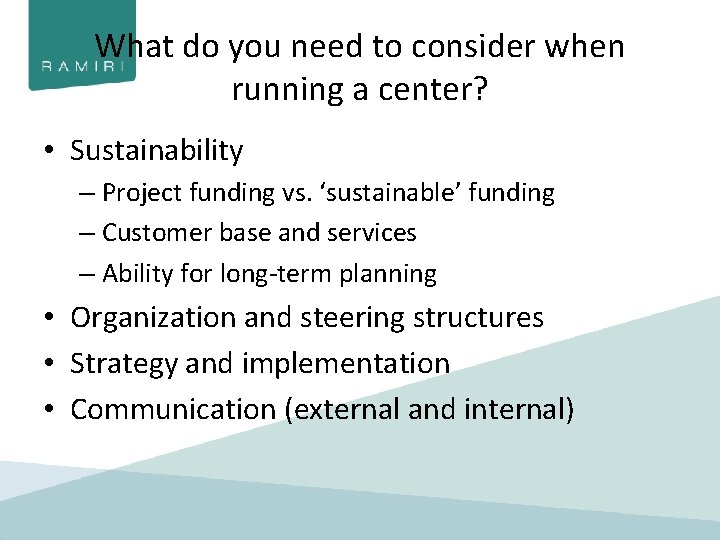 What do you need to consider when running a center? • Sustainability – Project