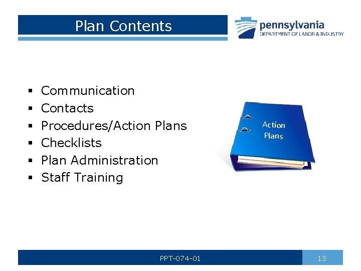Plan Contents § § § Communication Contacts Procedures/Action Plans Checklists Plan Administration Staff Training