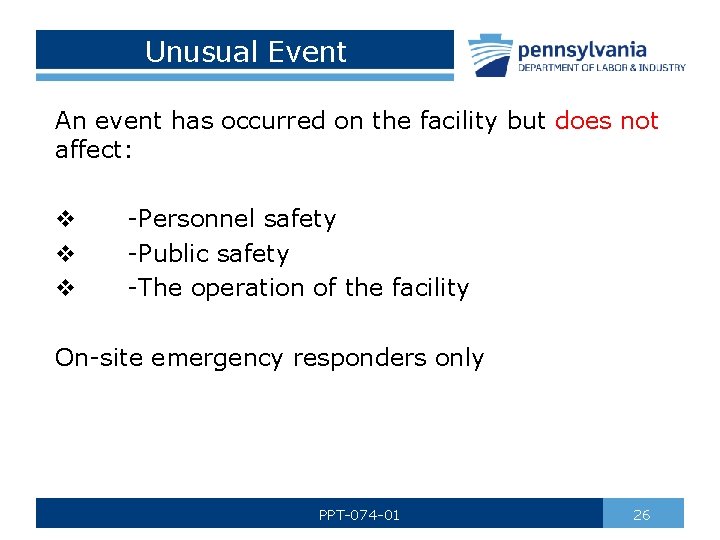 Unusual Event An event has occurred on the facility but does not affect: v