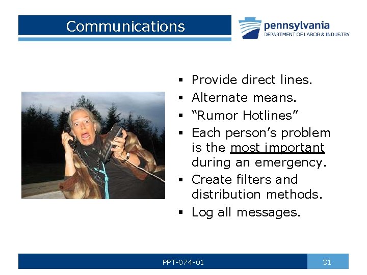 Communications Provide direct lines. Alternate means. “Rumor Hotlines” Each person’s problem is the most