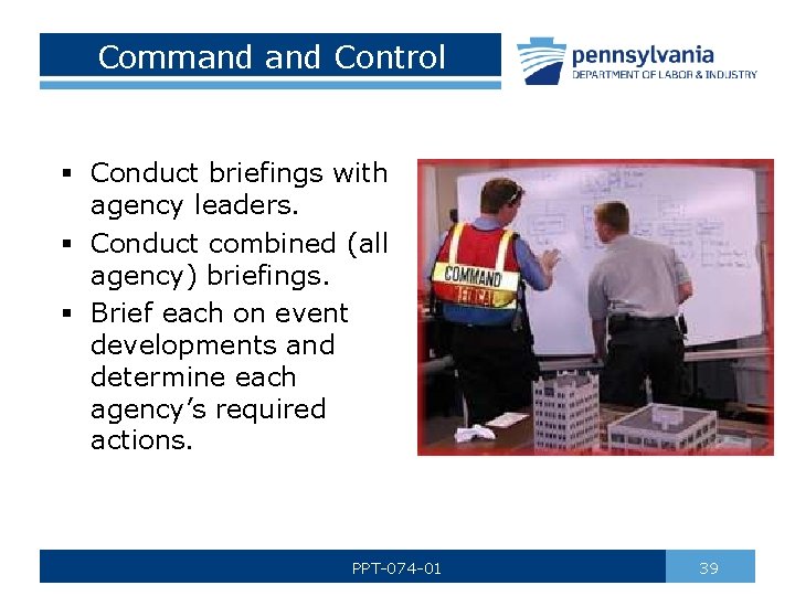 Command Control § Conduct briefings with agency leaders. § Conduct combined (all agency) briefings.