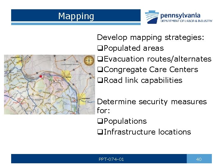 Mapping Develop mapping strategies: q. Populated areas q. Evacuation routes/alternates q. Congregate Care Centers