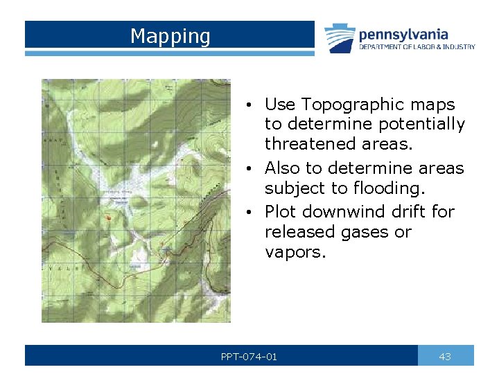 Mapping • Use Topographic maps to determine potentially threatened areas. • Also to determine