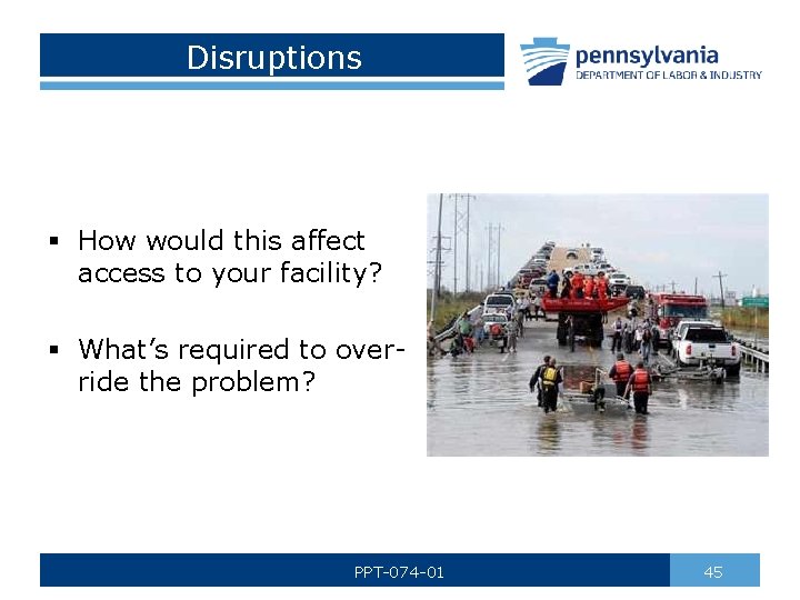 Disruptions § How would this affect access to your facility? § What’s required to