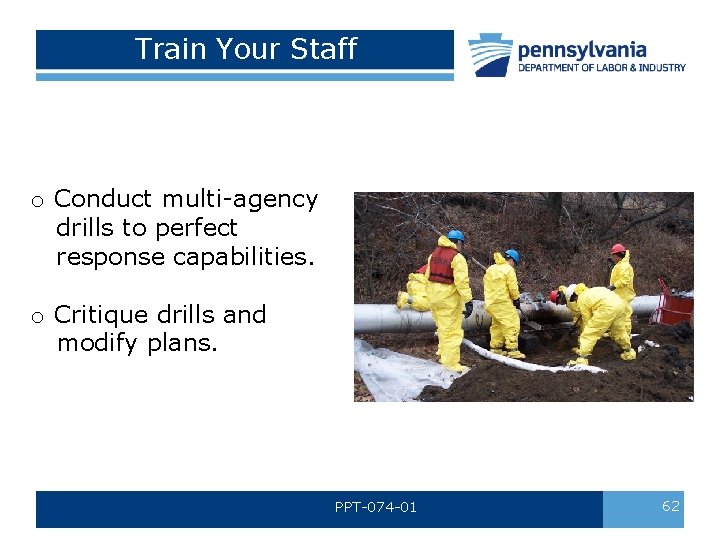 Train Your Staff o Conduct multi-agency drills to perfect response capabilities. o Critique drills