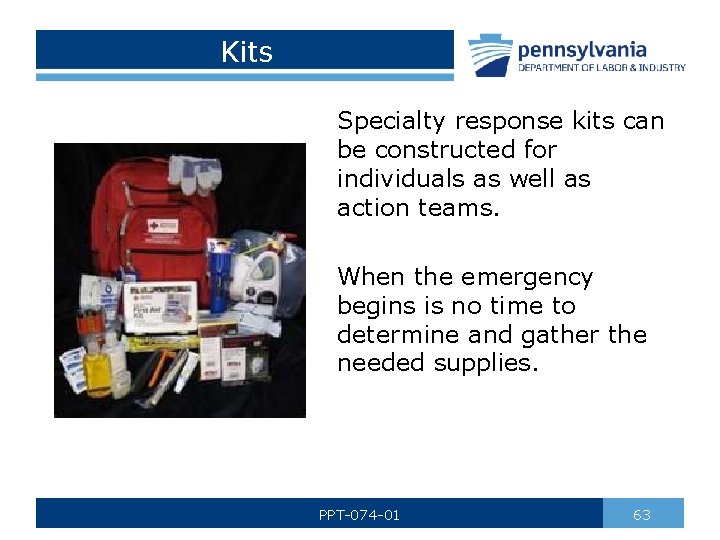 Kits Specialty response kits can be constructed for individuals as well as action teams.