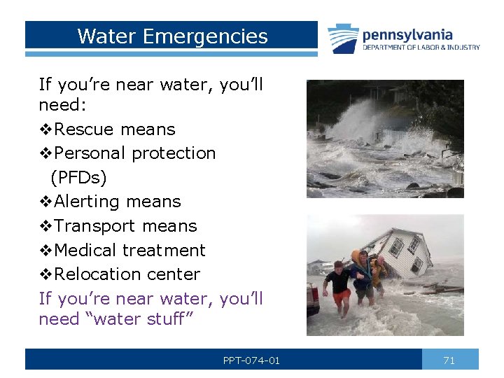 Water Emergencies If you’re near water, you’ll need: v. Rescue means v. Personal protection
