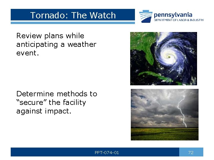 Tornado: The Watch Review plans while anticipating a weather event. Determine methods to “secure”