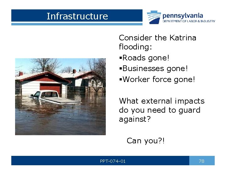 Infrastructure Consider the Katrina flooding: §Roads gone! §Businesses gone! §Worker force gone! What external