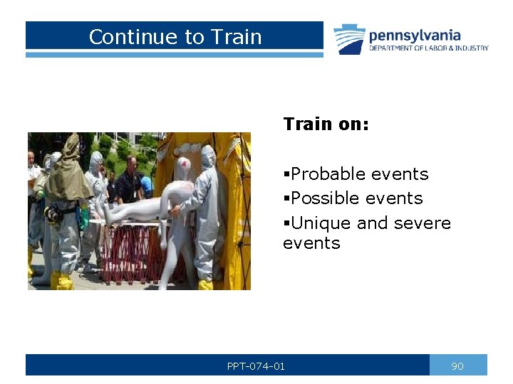 Continue to Train on: §Probable events §Possible events §Unique and severe events PPT-074 -01