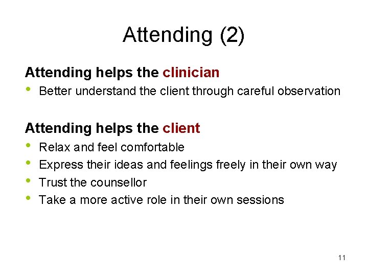Attending (2) Attending helps the clinician • Better understand the client through careful observation
