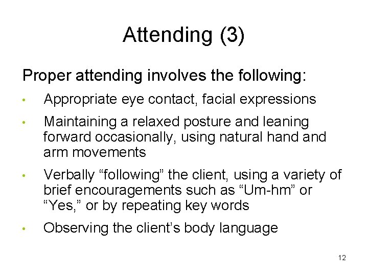 Attending (3) Proper attending involves the following: • Appropriate eye contact, facial expressions •