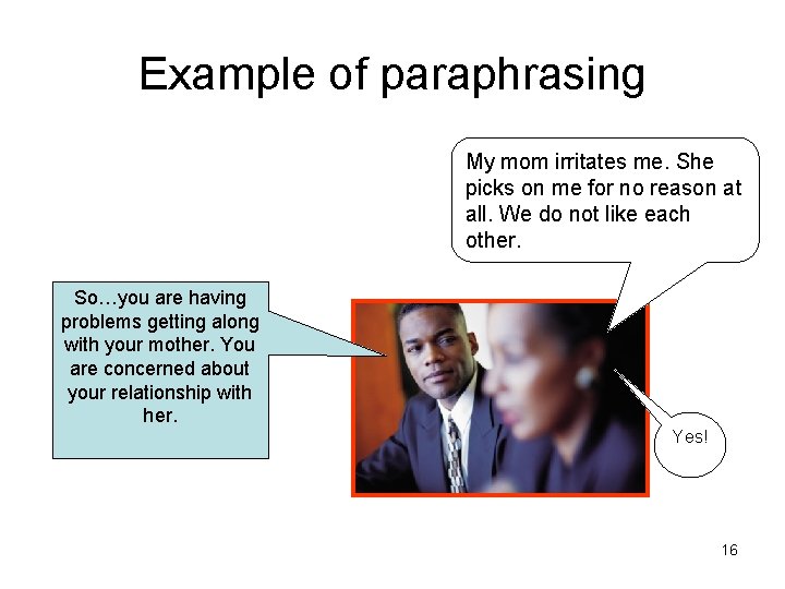 Example of paraphrasing My mom irritates me. She picks on me for no reason