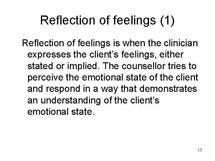 Reflection of feelings (1) Reflection of feelings is when the clinician expresses the client’s