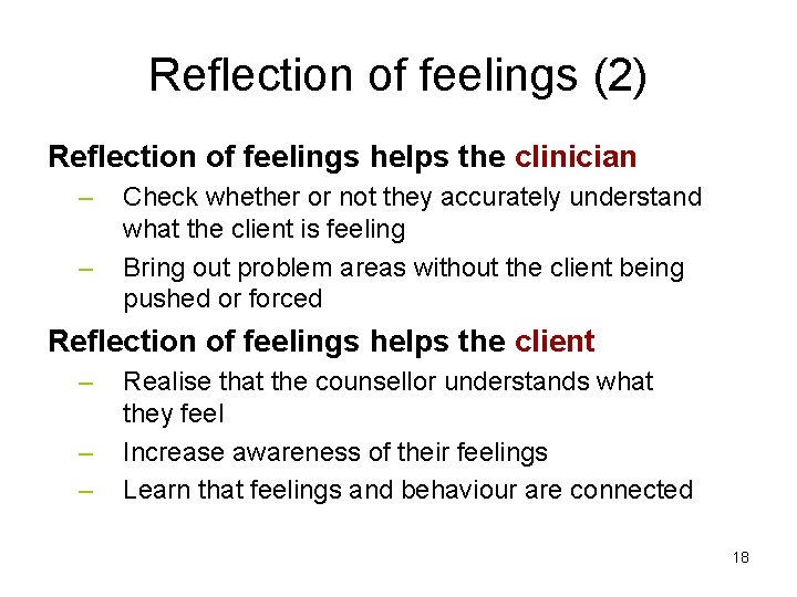 Reflection of feelings (2) Reflection of feelings helps the clinician – – Check whether