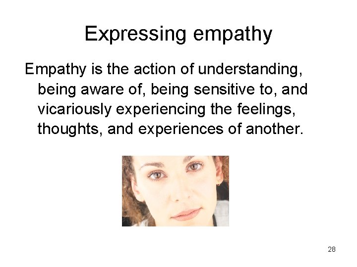 Expressing empathy Empathy is the action of understanding, being aware of, being sensitive to,