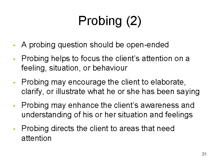 Probing (2) • A probing question should be open-ended • Probing helps to focus