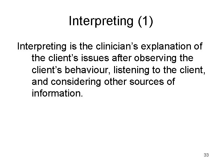 Interpreting (1) Interpreting is the clinician’s explanation of the client’s issues after observing the