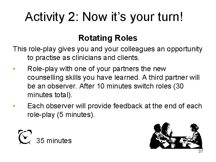 Activity 2: Now it’s your turn! Rotating Roles This role-play gives you and your