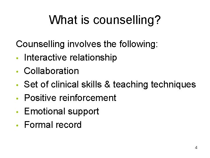 What is counselling? Counselling involves the following: • Interactive relationship • Collaboration • Set