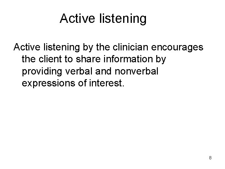 Active listening by the clinician encourages the client to share information by providing verbal