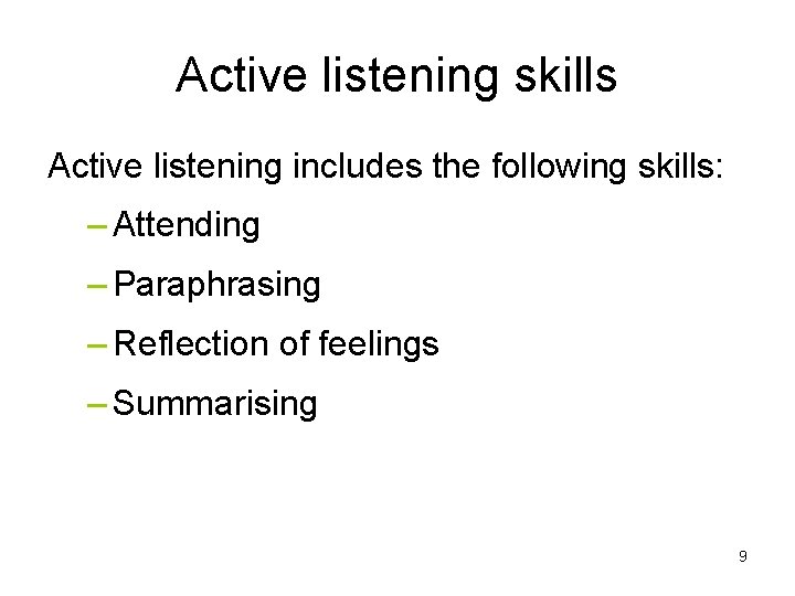 Active listening skills Active listening includes the following skills: – Attending – Paraphrasing –