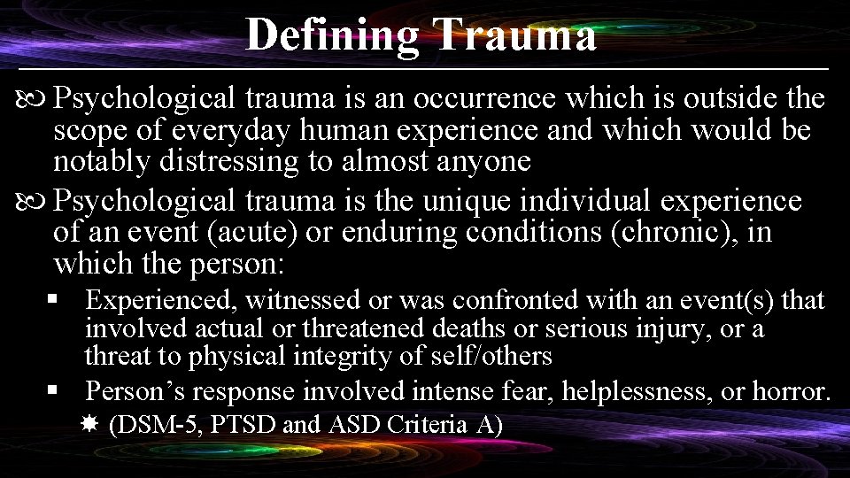 Defining Trauma Psychological trauma is an occurrence which is outside the scope of everyday