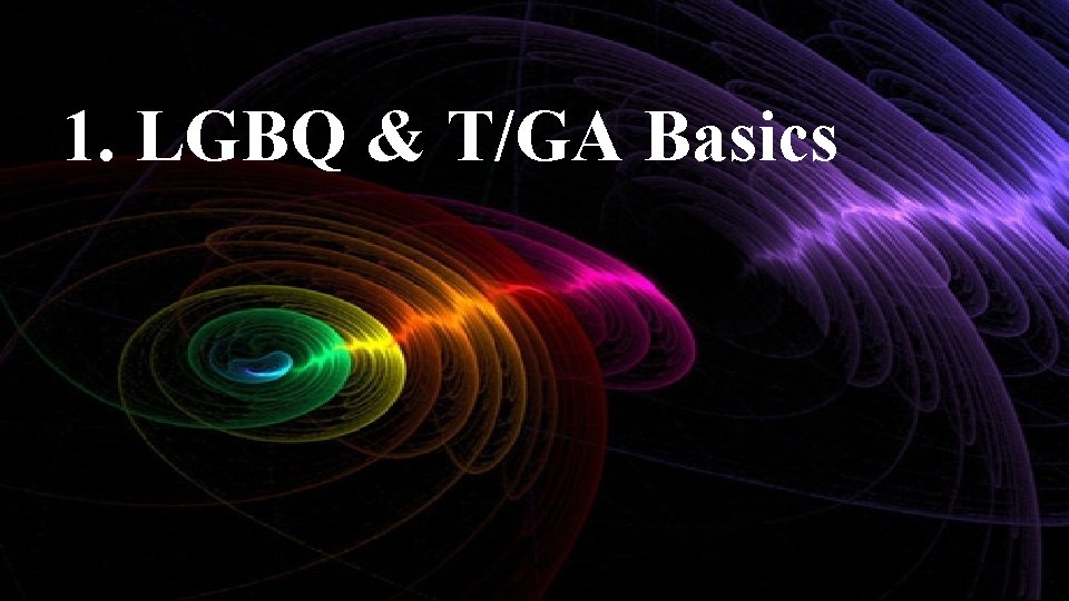 1. LGBQ & T/GA Basics 