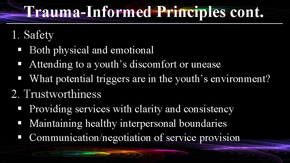 Trauma-Informed Principles cont. 1. Safety § Both physical and emotional § Attending to a