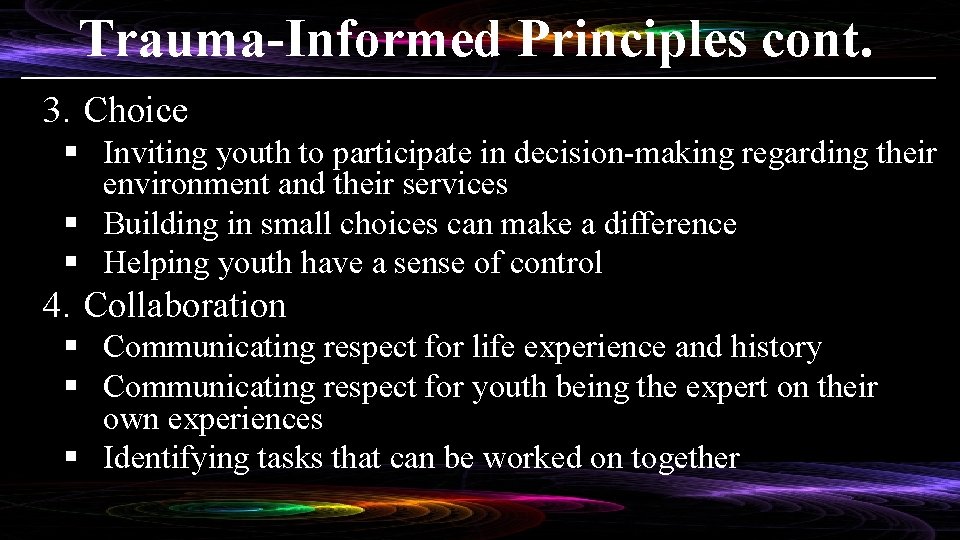 Trauma-Informed Principles cont. 3. Choice § Inviting youth to participate in decision-making regarding their