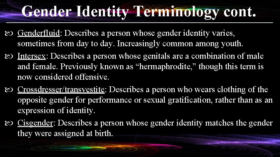 Gender Identity Terminology cont. Genderfluid: Describes a person whose gender identity varies, sometimes from