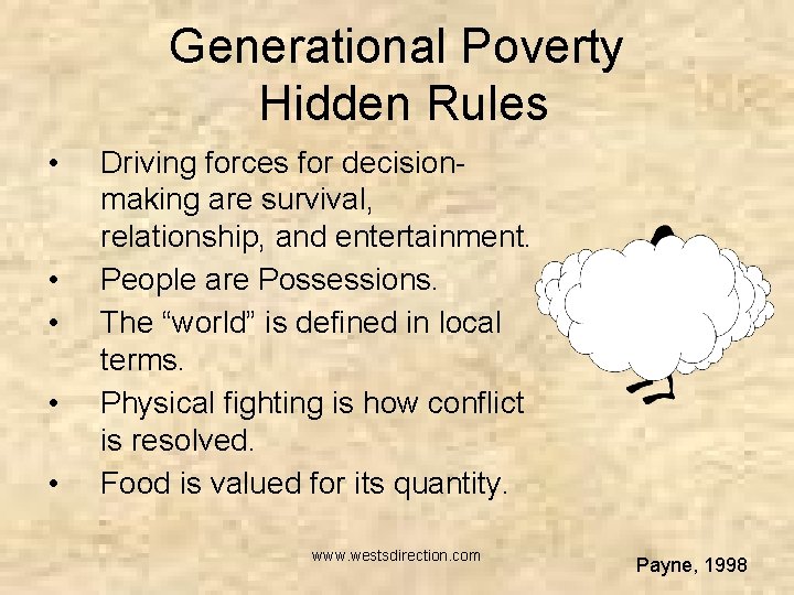 Generational Poverty Hidden Rules • • • Driving forces for decisionmaking are survival, relationship,