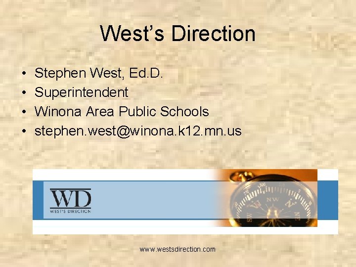 West’s Direction • • Stephen West, Ed. D. Superintendent Winona Area Public Schools stephen.