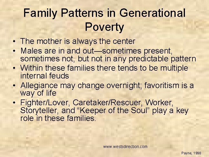 Family Patterns in Generational Poverty • The mother is always the center • Males