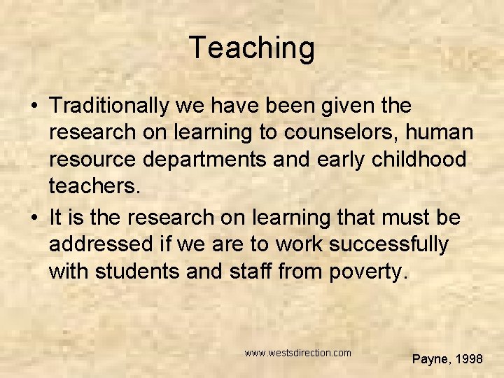 Teaching • Traditionally we have been given the research on learning to counselors, human