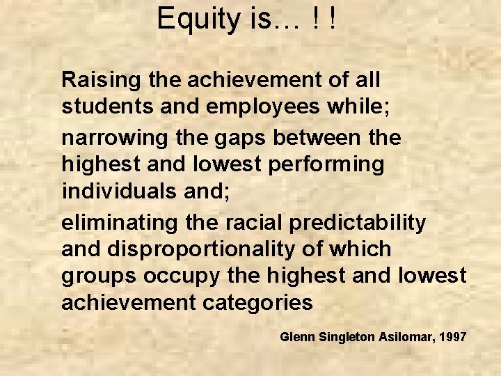 Equity is… ! ! Raising the achievement of all students and employees while; narrowing