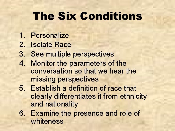 The Six Conditions 1. 2. 3. 4. Personalize Isolate Race See multiple perspectives Monitor