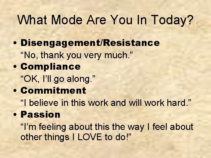 What Mode Are You In Today? • Disengagement/Resistance “No, thank you very much. ”