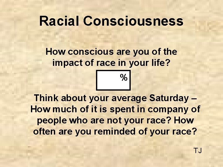 Racial Consciousness How conscious are you of the impact of race in your life?