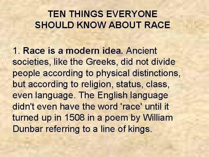TEN THINGS EVERYONE SHOULD KNOW ABOUT RACE 1. Race is a modern idea. Ancient