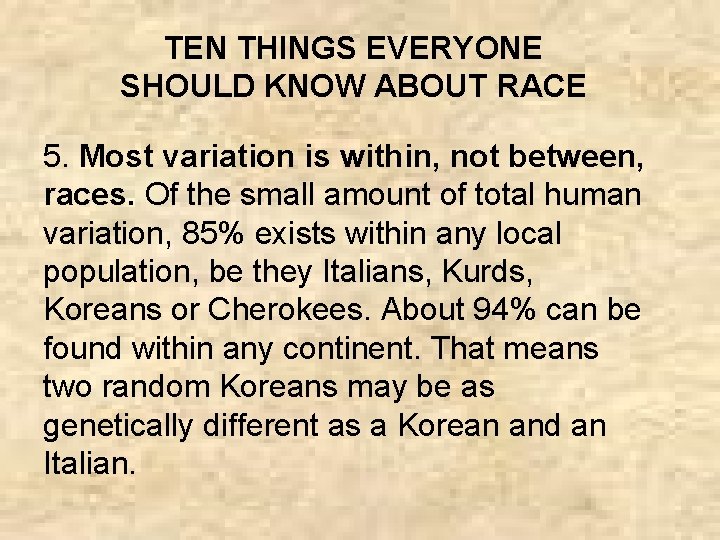 TEN THINGS EVERYONE SHOULD KNOW ABOUT RACE 5. Most variation is within, not between,