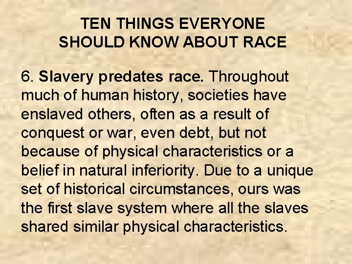 TEN THINGS EVERYONE SHOULD KNOW ABOUT RACE 6. Slavery predates race. Throughout much of