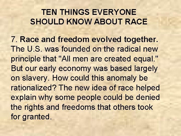 TEN THINGS EVERYONE SHOULD KNOW ABOUT RACE 7. Race and freedom evolved together. The